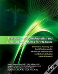 Practical Predictive Analytics And Decisioning Systems For Medicine