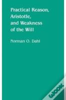 Practical Reason, Aristotle, And Weakness Of The Will