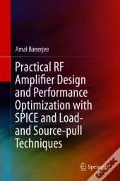Practical Rf Amplifier Design And Performance Optimization With Spice And Load- And Source-Pull Techniques