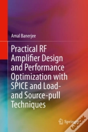 Capa do artigo Practical Rf Amplifier Design And Performance Optimization With Spice And Load- And Source-Pull Techniques