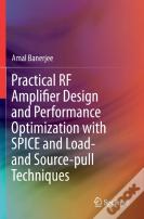 Practical Rf Amplifier Design And Performance Optimization With Spice And Load- And Source-Pull Techniques