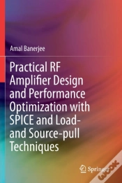 Capa do artigo Practical Rf Amplifier Design And Performance Optimization With Spice And Load- And Source-Pull Techniques