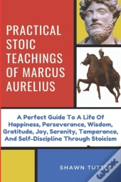 Practical Stoic Teachings Of Marcus Aurelius