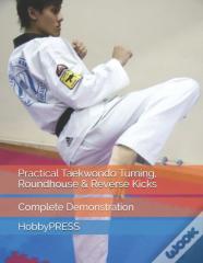 Practical Taekwondo Turning, Roundhouse & Reverse Kicks