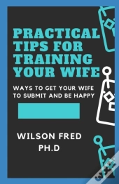 Practical Tips For Training Your Wife