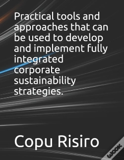 Capa do artigo Practical Tools And Approaches That Can Be Used To Develop And Implement Fully Integrated Corporate Sustainability Strategies.