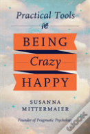 Practical Tools For Being Crazy Happy