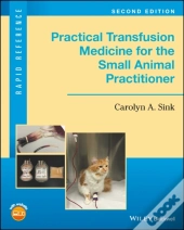 Practical Transfusion Medicine For The Small Animal Practitioner
