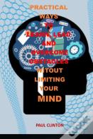 Practical Ways To Learn, Lead And Overcome Obstacles Witout Limiting Your Mind