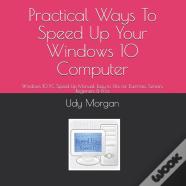 Practical Ways To Speed Up Your Windows 10 Computer