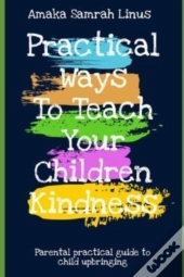 Practical Ways To Teach Your Children Kindness - Parental Practical Guide To Child Upbringing