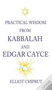 Practical Wisdom From Kabbalah And Edgar Cayce