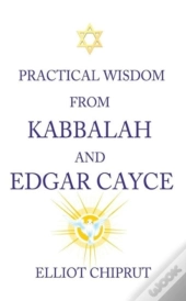 Practical Wisdom From Kabbalah And Edgar Cayce