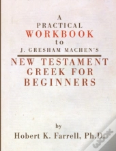 Practical Workbook To J. Gresham Machen'S New Testament Greek For Beginners