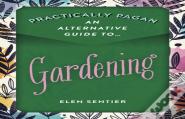 Practically Pagan - An Alternative Guide To Gardening