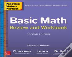 Practice Makes Perfect Basic Math Review And Workbook, Second Edition