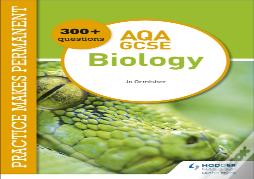 Practice Makes Permanent: 300+ Questions For Aqa Gcse Biology