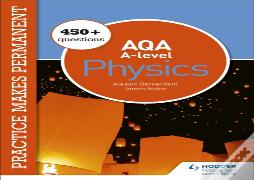 Practice Makes Permanent: 450+ Questions For Aqa A-Level Physics