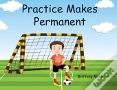 Practice Makes Permanent
