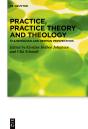 Practice, Practice Theory And Theology - Preview
