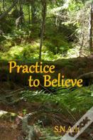 Practice To Believe