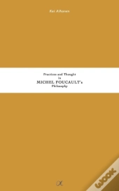 Practices And Thought In Michel Foucault'S Philosophy
