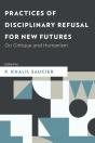 Practices Of Disciplinary Refusal For New Futures - Preview