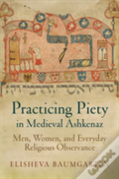 Practicing Piety In Medieval Ashkenaz