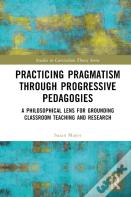 Practicing Pragmatism Through Progressive Pedagogies