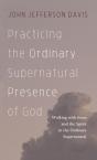 Practicing The Ordinary Supernatural Presence Of God - Preview