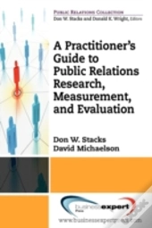 Practioner'S Guide To Public Relations Research, Measurement And Evaluation