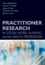 Practitioner Research For Social Work, Nursing, And The Health Professions