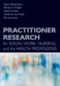 Practitioner Research For Social Work, Nursing, And The Health Professions - Preview