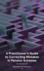 Practitioner S Guide To Correcting Mistakes In Pension Schemes - Preview