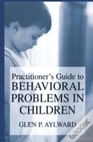 Practitionerâ€™S Guide To Behavioral Problems In Children