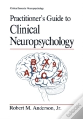 Practitionerâ€™S Guide To Clinical Neuropsychology