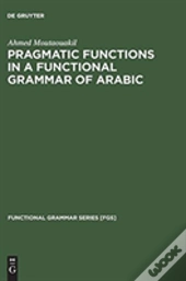 Pragmatic Functions In A Functional Grammar Of Arabic