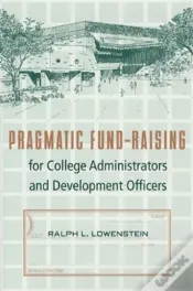 Pragmatic Fund-Raising For College Administrators And Development Officers