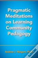 Pragmatic Meditations On Learning Community Pedagogy