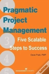 Pragmatic Project Management: Five Scalable Steps To Project Success