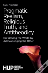 Pragmatic Realism, Religious Truth, And Antitheodicy