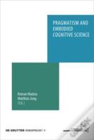 Pragmatism And Embodied Cognitive Science