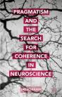 Pragmatism And The Search For Coherence In Neuroscience - Preview