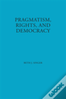 Pragmatism, Rights, And Democracy