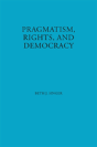 Pragmatism, Rights, And Democracy - Preview