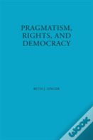 Pragmatism, Rights, And Democracy
