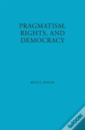 Pragmatism, Rights, And Democracy