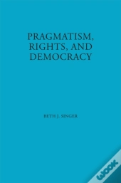 Pragmatism, Rights, And Democracy