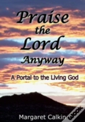 Praise The Lord Anyway