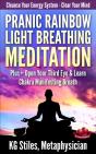 Pranic Rainbow Light Breathing Meditation Plus+ Open Your Third Eye & Learn Chakra Manifesting Breath - Preview